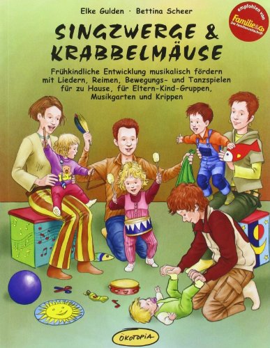 Singzwerge & Krabbelmäuse: Frühkindliche Entwicklung musikalisch fördern mit Liedern, Reimen, Bewegungs- und Tanzspielen für zu Hause, für ... ... Eltern-Kind-Gruppen, Musikgarten und Krippen